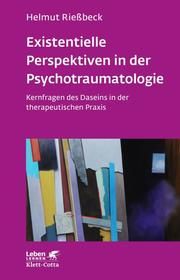 Existenzielle Perspektiven in der Psychotraumatologie Rießbeck, Helmut 9783608892765