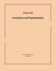 Exorzismus und Psychoanalyse Ball, Hugo 9783110791686