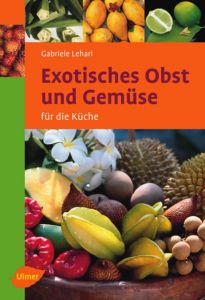 Exotisches Obst und Gemüse für die Küche Lehari, Gabriele 9783800153275