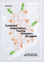 Extended Urbanisation Christian Schmid/Milica Topalovic 9783035622973