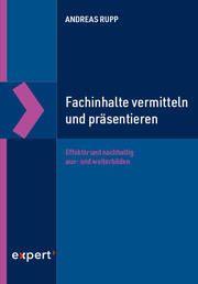 Fachinhalte vermitteln und präsentieren Rupp, Andreas 9783816935513