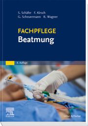Fachpflege Beatmung Schäfer, Sigrid/Kirsch, Frank/Scheuermann, Gottfried u a 9783437251979