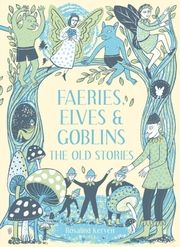 Faeries, Elves and Goblins Kerven, Rosalind 9781849945424