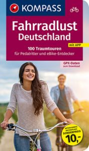 Fahrradlust Deutschland, 100 Traumtouren für Pedalritter und E-Bike-Entdecker KOMPASS-Karten GmbH 9783991211341