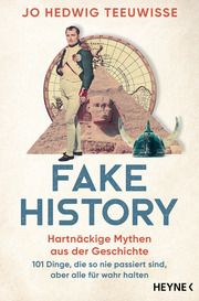 Fake History - Hartnäckige Mythen aus der Geschichte Teeuwisse, Jo Hedwig 9783453606616