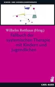 Fallbuch der Systemischen Therapie mit Kindern und Jugendlichen Wilhelm Rotthaus 9783849703516