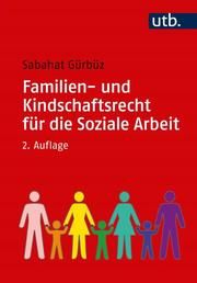 Familien- und Kindschaftsrecht für die Soziale Arbeit Gürbüz, Sabahat (Prof. Dr.) 9783825253745