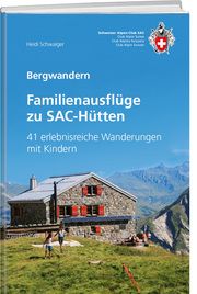 Familienausflüge zu SAC-Hütten Schwaiger, Heidi 9783859024748