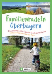 Familienradeln in Oberbayern und über die Alpen Hochbaum, Manuela 9783862468775