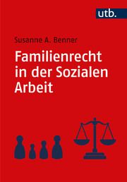 Familienrecht in der Sozialen Arbeit Benner, Susanne A (Prof. Dr.) 9783825262372