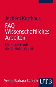 FAQ Wissenschaftliches Arbeiten Kotthaus, Jochem (Prof. Dr.) 9783825241377