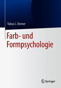 Farb- und Formpsychologie Breiner, Tobias C 9783662578698