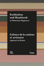 Farbkultur und Handwerk in Schweizer Regionen Haus der Farbe Zürich 9783038630821