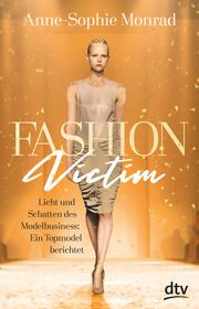 Fashion Victim - Licht und Schatten des Modelbusiness: Ein Topmodel berichtet Monrad, Anne-Sophie/Blum, Katrin 9783423740630