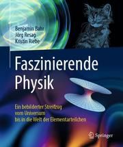 Faszinierende Physik Bahr, Benjamin (Dr.)/Resag, Jörg (Dr.)/Riebe, Kristin (Dr.) 9783662584125