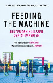 Feeding the Machine. Hinter den Kulissen der KI-Imperien Muldoon, James/Graham, Mark/Cant, Callum 9783365009642