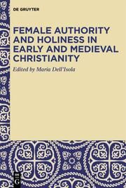 Female Authority and Holiness in Early and Medieval Christianity Maria DellIsola 9783110781045