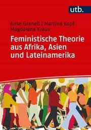 Feministische Theorie aus Afrika, Asien und Lateinamerika Graneß, Anke (Dr.)/Kopf, Martina (Dr.)/Kraus, Magdalena Andrea (Dr.) 9783825251376