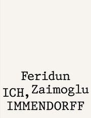 Feridun Zaimoglu. Ich, Immendorff  9783960985044