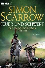 Feuer und Schwert - Die Napoleon-Saga 1804-1809 Scarrow, Simon 9783453471696