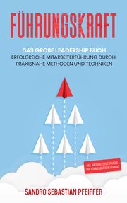 Führungskraft: Das große Leadership Buch Pfeiffer, Sandro Sebastian 9783969670231