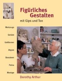 Figürliches Gestalten mit Gips und Ton Arthur, Dorothy 9783936489095