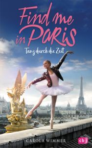 Find me in Paris - Tanz durch die Zeit Wimmer, Carola 9783570176542
