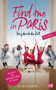 Find me in Paris - Tanz durch die Zeit Bosse, Sarah 9783570177310