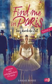 Find me in Paris - Tanz durch die Zeit Bosse, Sarah 9783570178171