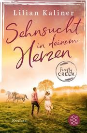 Firefly Creek 1 - Sehnsucht in deinem Herzen Kaliner, Lilian 9783596705511