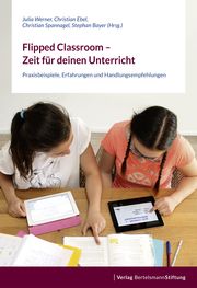 Flipped Classroom - Zeit für deinen Unterricht Julia Werner/Christian Ebel/Christian Spannagel u a 9783867937900