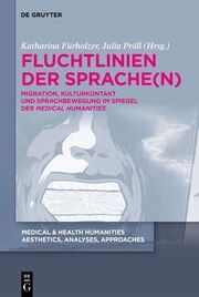 Fluchtlinien der Sprache(n) Katharina Fürholzer/Julia Pröll 9783111201177