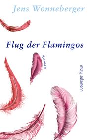 Flug der Flamingos Wonneberger, Jens 9783990142189