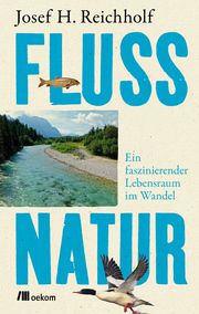 Flussnatur Reichholf, Josef H 9783962382858