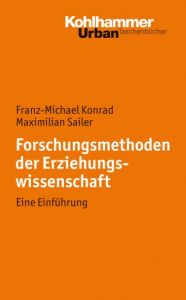 Forschungsmethoden der Erziehungswissenschaft Konrad, Franz-Michael/Sailer, Maximilian 9783170217997