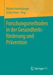 Forschungsmethoden in der Gesundheitsförderung und Prävention Marlen Niederberger (Prof. Dr.)/Emily Finne (Dr.) 9783658314330