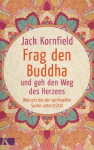 Frag den Buddha - und geh den Weg des Herzens Kornfield, Jack 9783466346622