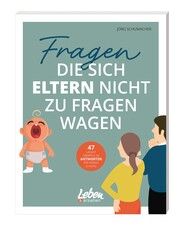 Fragen, die sich Eltern nicht zu fragen wagen Schumacher, Jörg 9783910509047