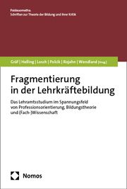 Fragmentierung in der Lehrkräftebildung Anne Gräf/Simon Helling/Daniel Losch u a 9783756014736