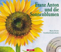 Franz Anton und die Sonnenblumen Zeisler, Maria/Jaufenthaler, Gottfried 9783850523189