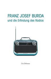 Franz Josef Burda und die Erfindung des Radios Dahmen, Ute 9783761634752