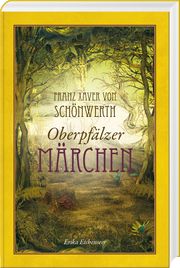 Franz Xaver von Schönwerth - Oberpfälzer Märchen Erika Eichenseer 9783955871116