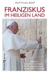 Franziskus im Heiligen Land Kopp, Matthias 9783766618801