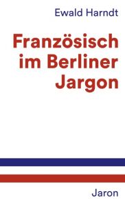 Französisch im Berliner Jargon Harndt, Ewald 9783897738201