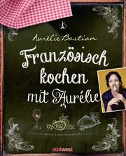 Französisch kochen mit Aurélie Bastian, Aurélie 9783517102610