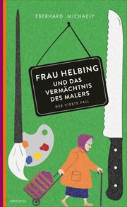 Frau Helbing und das Vermächtnis des Malers Michaely, Eberhard 9783311300380