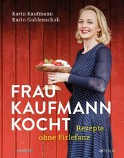 Frau Kaufmann kocht Rezepte ohne Firlefanz Kaufmann, Karin/Guldenschuh, Karin 9783039021949