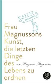 Frau Magnussons Kunst, die letzten Dinge des Lebens zu ordnen Magnusson, Margareta 9783596711093
