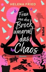 Frau van den Broek umarmt das Chaos Fried, Helena 9783492318358