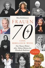 Frauen 70+ Cool. Rebellisch. Weise. Kohlmaier, Rita 9783458682301